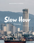 Slow Hour v2: Penang